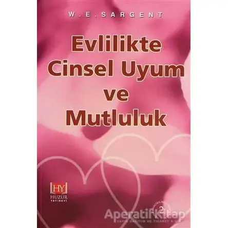 Evlilikte Cinsel Uyum ve Mutluluk - W.E. Sargent - Huzur Yayınevi