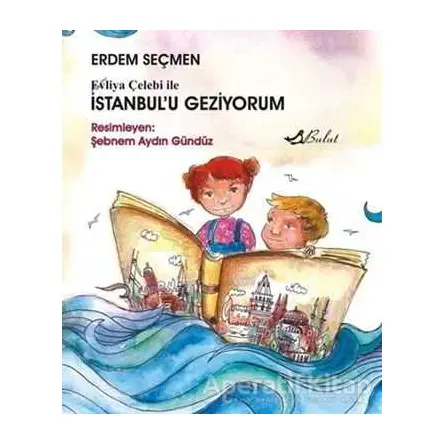 Evliya Çelebi ile İstanbul’u Geziyorum - Erdem Seçmen - Bulut Yayınları