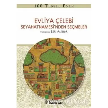 Evliya Çelebi Seyahetnamesi’nden Seçmeler - Baki Asiltürk - İnkılap Kitabevi