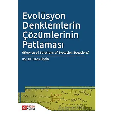 Evolüsyon Denklemlerin Çözümlerinin Patlaması - Erhan Pişkin - Pegem Akademi Yayıncılık