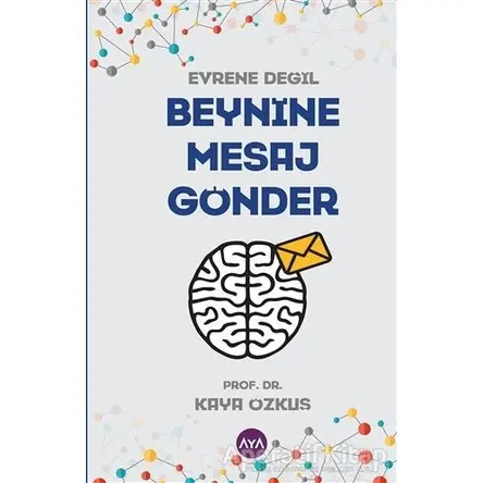 Evrene Değil Beynine Mesaj Gönder - Kaya Özkuş - Aya Kitap