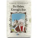 Bu Gelen Köroğlu’dur - Samed Behrengi - Evrensel İletişim Yayınları