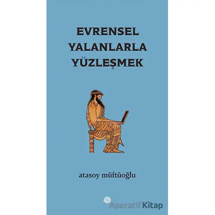 Evrensel Yalanlarla Yüzleşmek - Atasoy Müftüoğlu - Mahya Yayınları