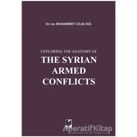 Exploring the Anatomy of The Syrian Armed Conflicts - Muhammet Celal Kul - Adalet Yayınevi