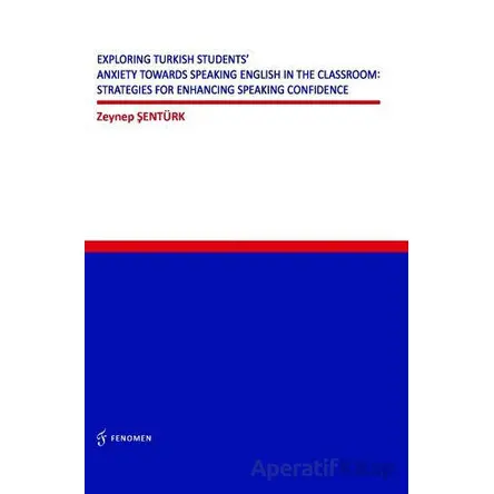 Exploring Turkish Students Anxiety Towards Speaking English in The Classroom: Strategies for Enhanci