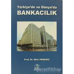 Türkiye’de ve Dünya’da Bankacılık - İlker Parasız - Ezgi Kitabevi Yayınları