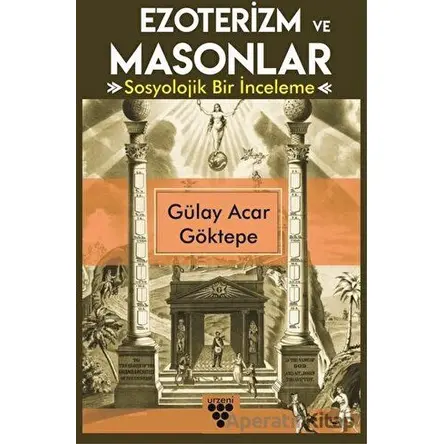 Ezoterizm ve Masonlar - Gülay Acar Göktepe - Urzeni Yayıncılık