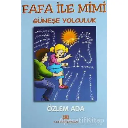 Fafa ile Mimi Güneşe Yolculuk - Özlem Ada - Altın Kitaplar