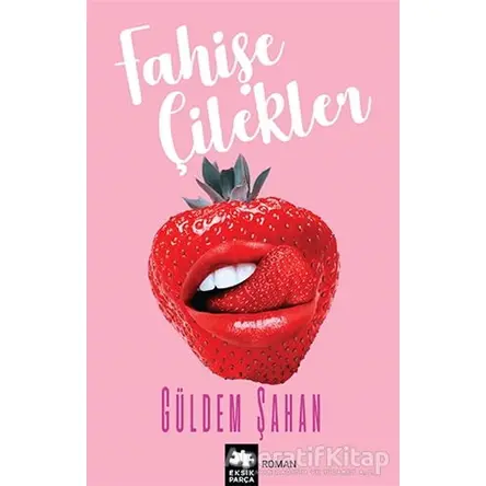 Fahişe Çilekler - Güldem Şahan - Eksik Parça Yayınları