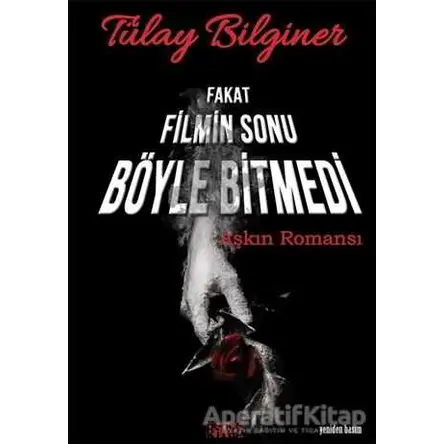 Fakat Filmin Sonu Böyle Bitmedi - Tülay Bilginer - Bencekitap