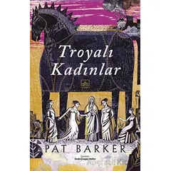 Troyalı Kadınlar - Pat Barker - İthaki Yayınları