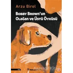Bobby Brown’un Olağan ve Üstü Öyküsü - Arzu Birol - İnkılap Kitabevi