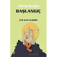 Başlangıç - Ateş Kuşu 4 - Elif Nur Yıldırım - Luna Yayınları