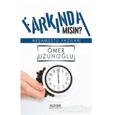 Farkında mısın? - Ömer Uzunoğlu - Yüzleşme Yayınları