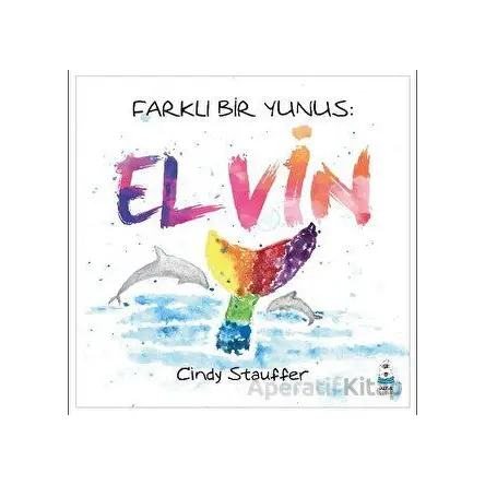 Farklı Bir Yunus: Elvin - Cindy Stauffer - Luna Çocuk Yayınları