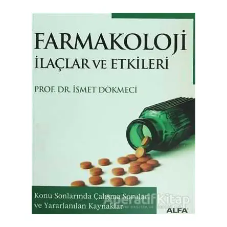 Farmakoloji İlaçlar ve Etkileri - İsmet Dökmeci - Alfa Yayınları