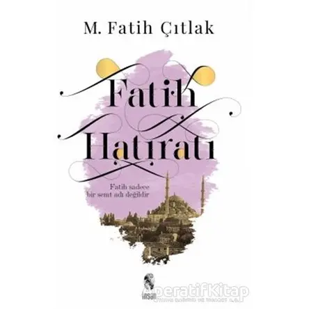 Fatih Hatıratı - M. Fatih Çıtlak - İnsan Yayınları