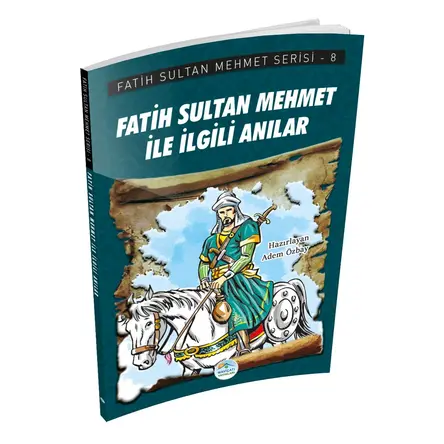 Fatih Sultan Mehmet İle İlgili Anılar - Fatih Sultan Mehmet Serisi - Maviçatı Yayınları