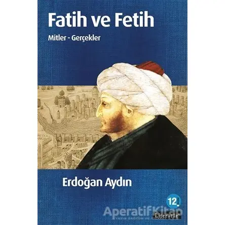 Fatih ve Fetih - Erdoğan Aydın - Literatür Yayıncılık