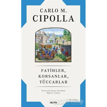 Fatihler, Korsanlar, Tüccarlar - Carlo M. Cipolla - Alfa Yayınları