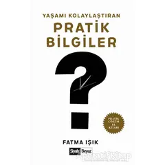 Yaşamı Kolaylaştıran Pratik Bilgiler - Fatma Işık - Siyah Beyaz Yayınları