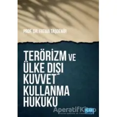 Terörizm ve Ülke Dışı Kuvvet Kullanma Hukuku - Fatma Taşdemir - Nobel Akademik Yayıncılık