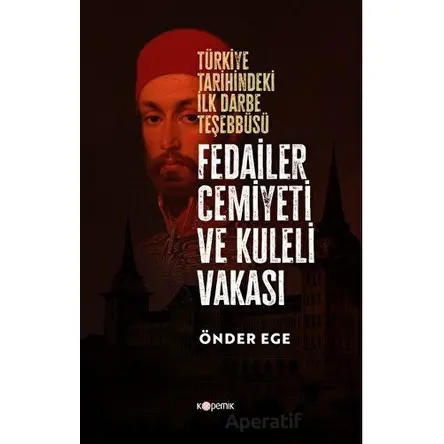 Fedailer Cemiyeti Ve Kuleli Vakası Türkiye Tarihindeki İlk Darbe Teşebbüsü Tarihindeki İlk Darbe Teş