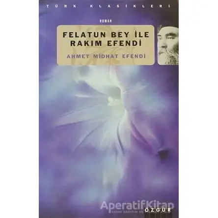 Felatun Bey ile Rakım Efendi - Ahmet Mithat - Özgür Yayınları