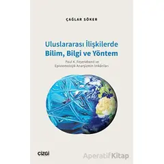 Uluslararası İlişkilerde Bilim, Bilgi ve Yöntem - Çağlar Söker - Çizgi Kitabevi Yayınları