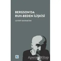 Bergson’da Ruh-Beden İlişkisi - Levent Bayraktar - Aktif Düşünce Yayınları