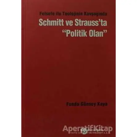 Felsefe İle Teolojinin Kavşağından Schmitt ve Strauss’ta Politik Olan
