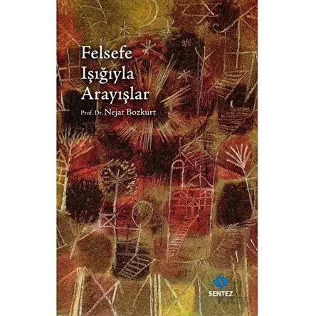 Felsefe Işığıyla Arayışlar - Nejat Bozkurt - Sentez Yayınları