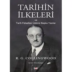 Tarihin İlkeleri ve Tarih Felsefesi Üstu¨ne Başka Yazılar - R. G. Collingwood - Say Yayınları