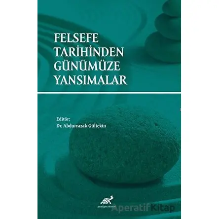 Felsefe Tarihinden Günümüze Yansımalar - Kolektif - Paradigma Akademi Yayınları