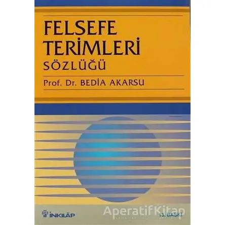 Felsefe Terimleri Sözlüğü - Bedia Akarsu - İnkılap Kitabevi