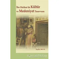 İbn Haldun’da Kültür ve Medeniyet Tasavvuru - Aygün Akyol - Elis Yayınları