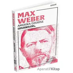 Max Weber - Amerika Üzerine - Stephen Kalberg - Sonçağ Yayınları