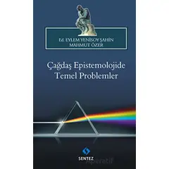 Çağdaş Epistemolojide Temel Problemler - Eylem Yenisoy Şahin - Sentez Yayınları