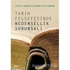 Tarih Felsefesinde Nedensellik Sorunsalı - Serpil Durğun - Çizgi Kitabevi Yayınları