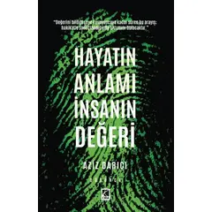 Hayatın Anlamı İnsanın Değeri - Aziz Darıcı - Çıra Yayınları