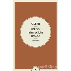 Her Şey Bitmek İçin Başlar - Marcus Tullius Cicero - Zeplin Kitap