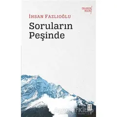 Soruların Peşinde - İhsan Fazlıoğlu - Ketebe Yayınları