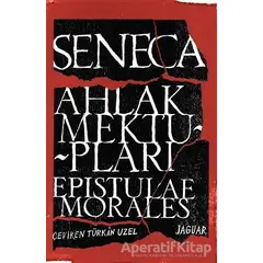 Ahlak Mektupları / Epistulae Morales - Lucius Annaeus Seneca - Jaguar Kitap