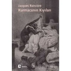 Kurmacanın Kıyıları - Jacques Ranciere - Metis Yayınları