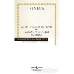 Mutlu Yaşam Üzerine - Yaşamın Kısalığı Üzerine - Seneca - İş Bankası Kültür Yayınları