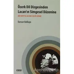 Özerk Dil Dizgesinden Lacan’ın Simgesel Düzenine - Dursun Balkaya - Çizgi Kitabevi Yayınları