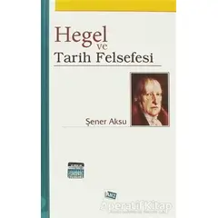 Hegel ve Tarih Felsefesi - Şener Aksu - Anı Yayıncılık