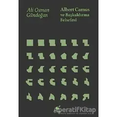 Albert Camus ve Başkaldırma Felsefesi - Ali Osman Gündoğan - Öteki Yayınevi
