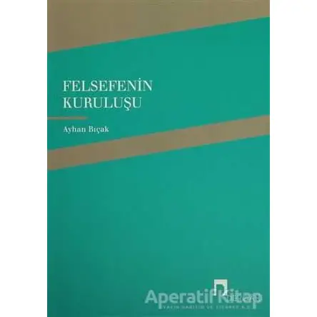 Felsefenin Kuruluşu - Ayhan Bıçak - Dergah Yayınları