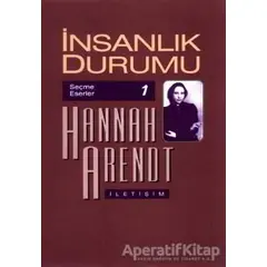 İnsanlık Durumu - Hannah Arendt - İletişim Yayınevi